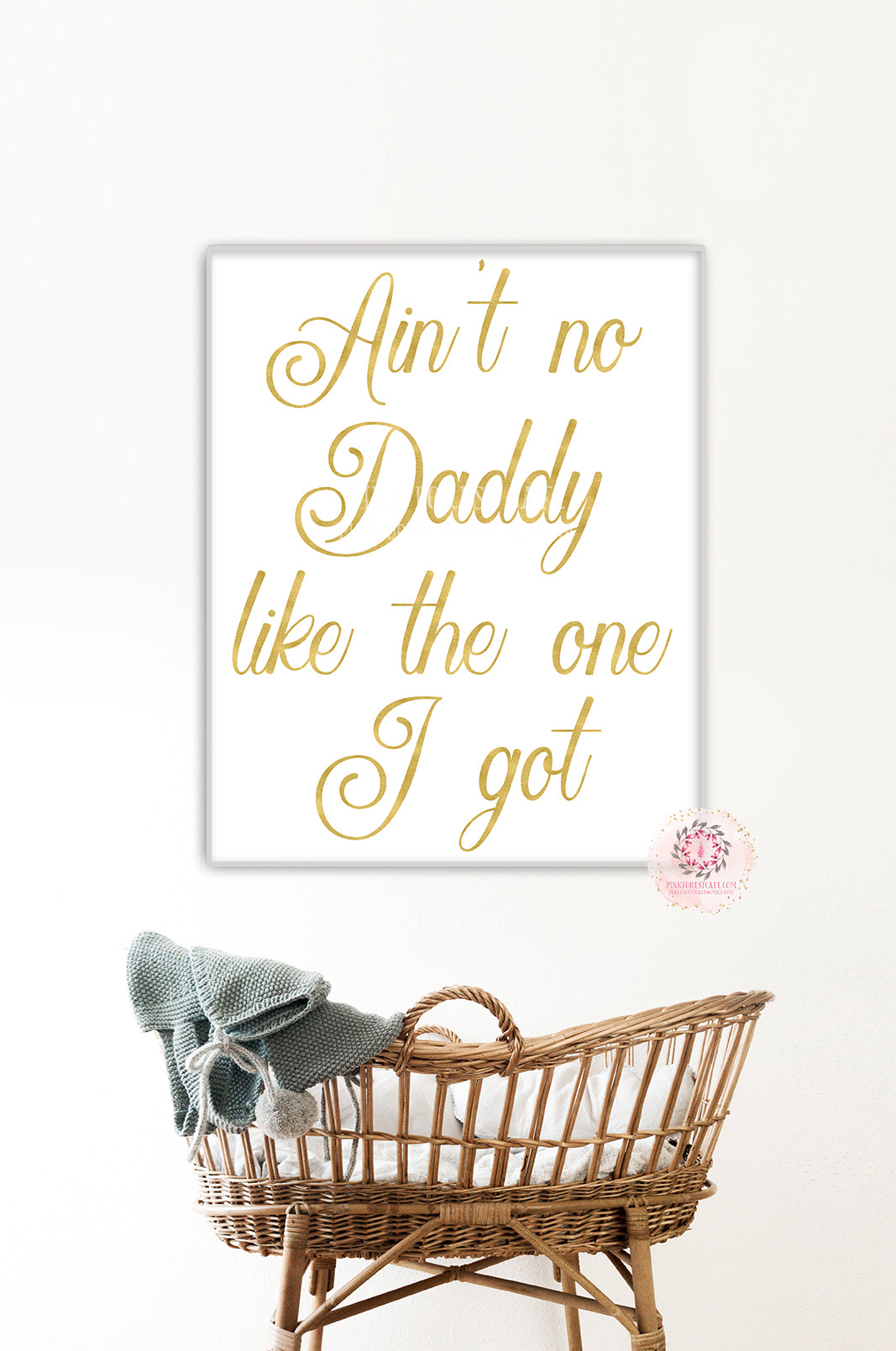 Ain't No Daddy Like The One I Got Wall Art Print Gold Baby Room Printable Decor
