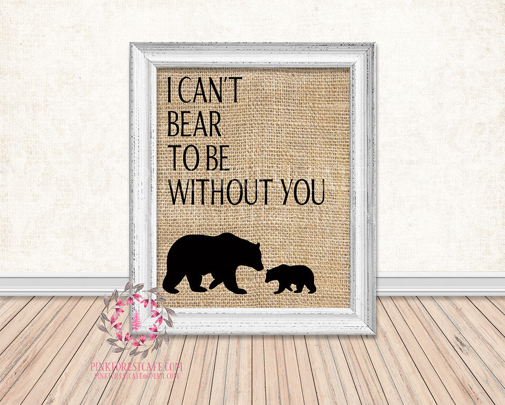 Burlap Bear Family I Can't Bear To Be Without You Rustic Woodland Printable Wall Art Print Nursery Home Decor