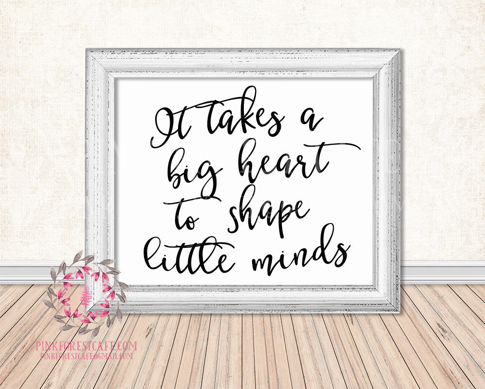 It Takes A Big Heart To Shape Little Minds Teacher Daycare Childcare Provider Gift Printable Print Wall Art Home Decor