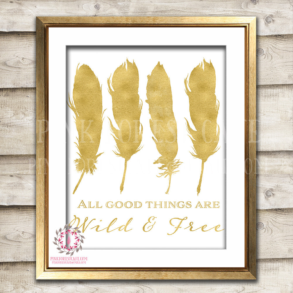 Wall Art Print Feather All Good Things Are Wild And Free Gold Boho Tribal Printable Baby Nursery Decor Print