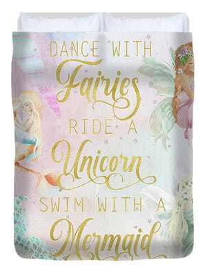 Dance With Fairies Ride A Unicorn Swim With A Mermaid - Duvet Cover