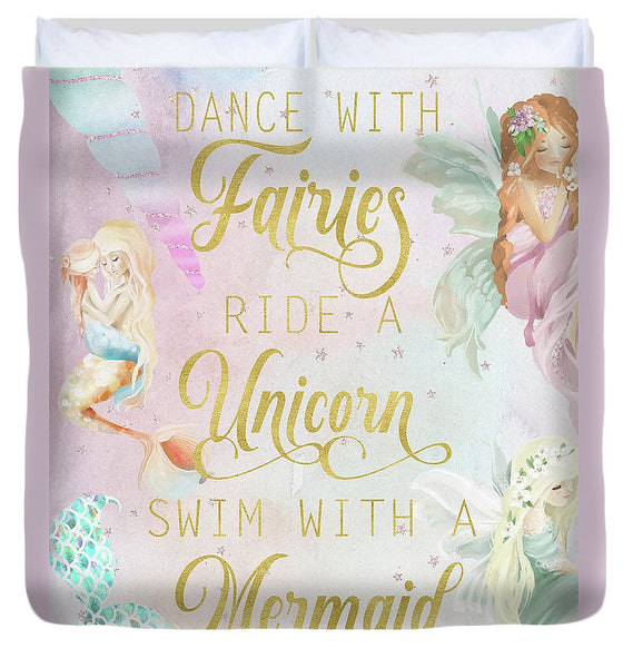 Dance With Fairies Ride A Unicorn Swim With A Mermaid - Duvet Cover