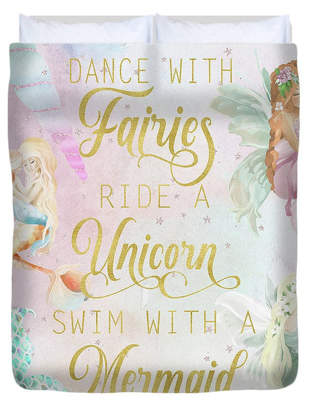 Dance With Fairies Ride A Unicorn Swim With A Mermaid - Duvet Cover