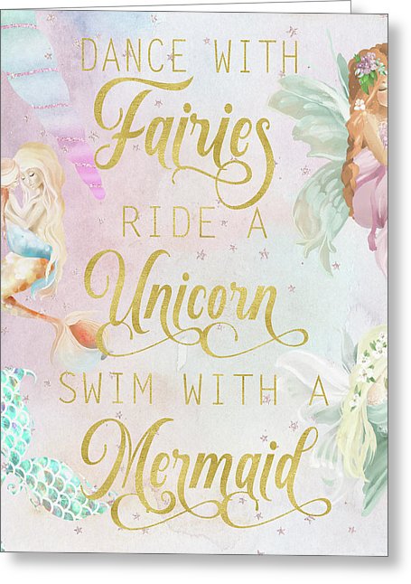 Dance With Fairies Ride A Unicorn Swim With A Mermaid - Greeting Card