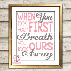When You Took Your First Breath You Took Ours Away Baby Girl Room Printable Wall Art Nursery Decor Print
