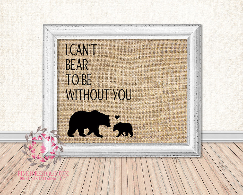 Burlap Bear Family I Can't Bear To Be Without You Rustic Woodland Printable Wall Art Print Nursery Home Decor