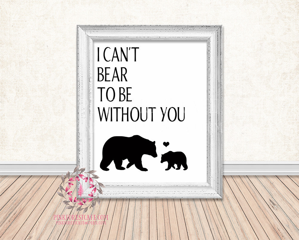 Bear Family I Can't Bear To Be Without You Black White Rustic Woodland Printable Wall Art Print Nursery Home Decor