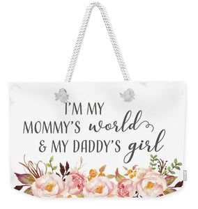 I'm My Mommy's World & My Daddy's Girl - Weekender Tote Bag