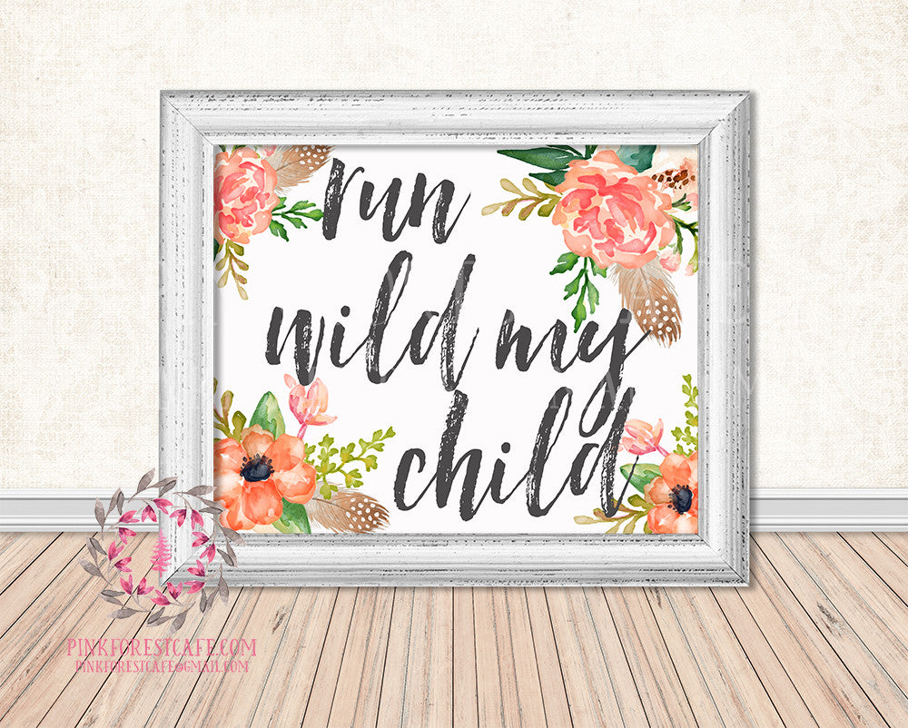 Run Wild My Child Boho Floral Baby Girl Woodland Printable Wall Art Print Nursery Home Decor