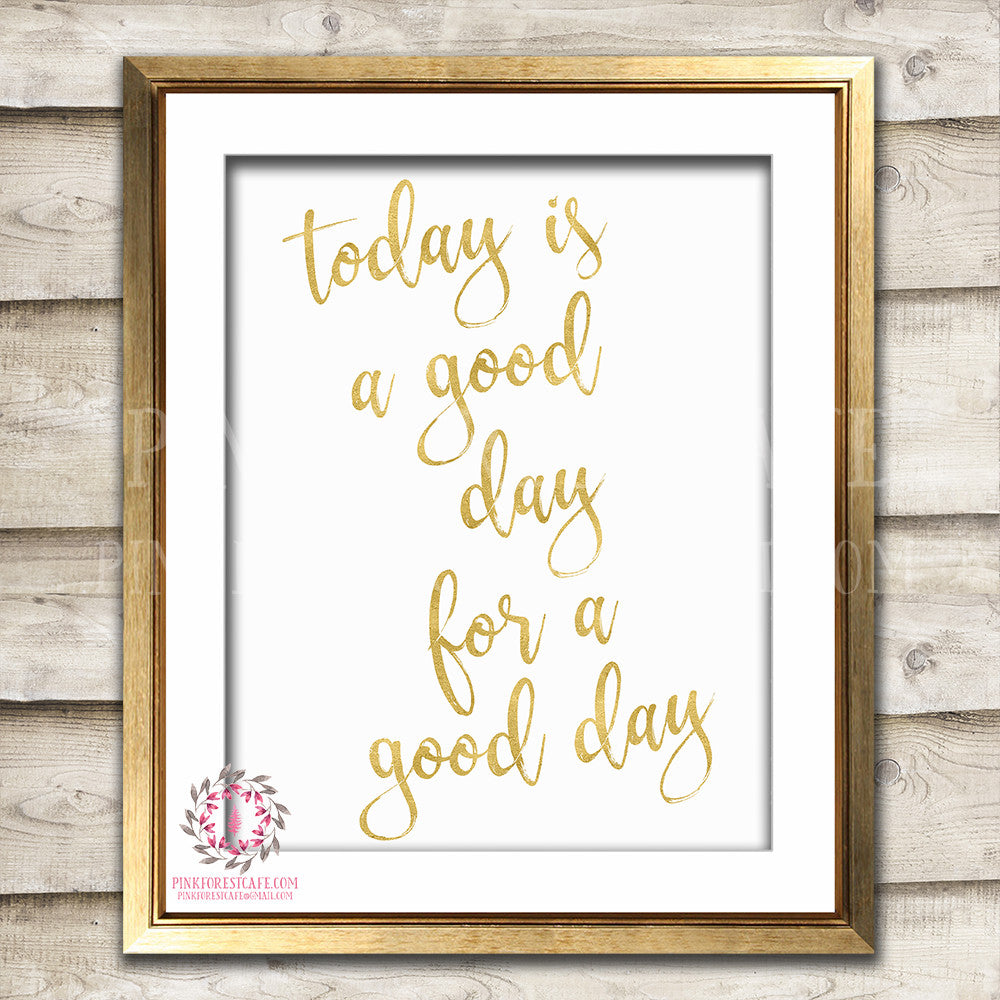 Today Is A Good Day For A Good Day Gold Inspirational Printable Wall Art Nursery Print Decor