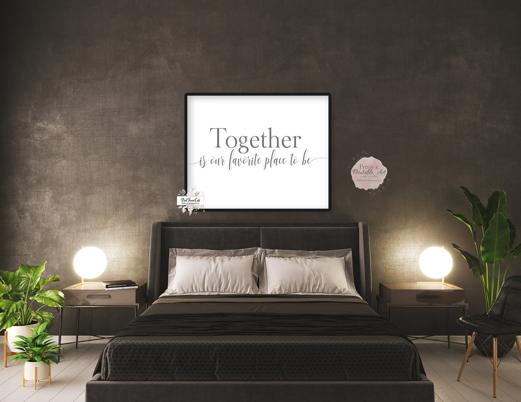 Together Is Our Favorite Place To Be Wall Art Print Bedroom Over Bed Quote Printable Decor