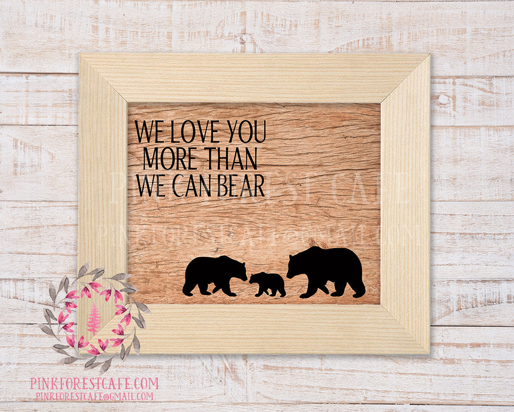 We Love You More Than We Can Bear Family Wood Woodland Printable Wall Art Nursery Home Decor