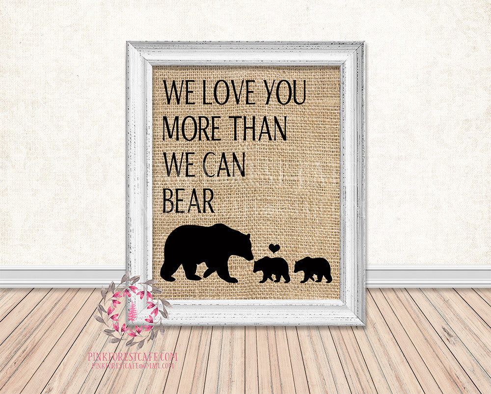 Burlap Bear Family We Love You More Than We Can Bear Rustic Woodland Printable Wall Art Print Nursery Home Decor