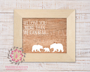 We Love You More Than We Can Bear Family Wood Woodland Printable Wall Art Nursery Home Decor